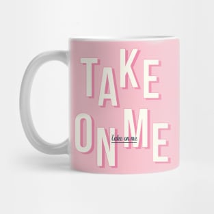 Take on me - Pink Mug